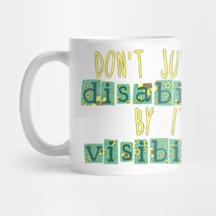 Don't judge a disability by its visibility Mug